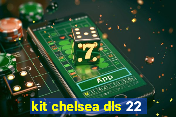 kit chelsea dls 22